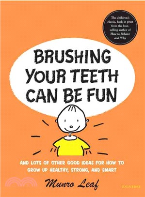 Brushing Your Teeth Can Be Fun ─ And Lots of Other Good Ideas for How to Grow Up Healthy, Strong, and Smart