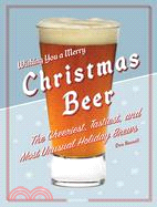 Christmas Beer ─ The Cheeriest, Tastiest and Most Unusual Holiday Brews
