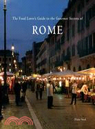 The Food Lover's Guide to the Gourmet Secrets of Rome