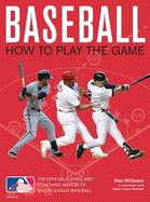 Baseball ─ How to Play the Game: The Official Playing and Coaching Manual of Major League Baseball