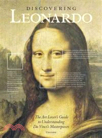 Discovering Leonardo ─ The Art Lover's Guide to Understanding Leonardo da Vinci's Masterpieces