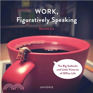 Work, figuratively speaking :the big setbacks and little victories of office life /