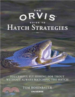 The Orvis Guide to Hatch Strategies ─ Successful Fly Fishing for Trout Without Always Matching the Hatch