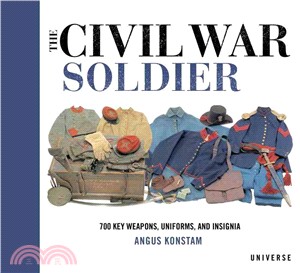 The Civil War Soldier ─ 700 Key Weapons, Uniforms, and Insignia