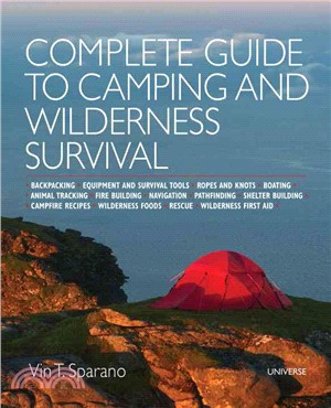 Complete Guide to Camping and Wilderness Survival ─ Backpacking - Equipment and Survival Tools - Ropes and Knots - Boating - Animal Tracking - Fire Building - Navigation - Pathfinding - Shelter Buildi