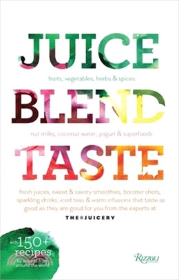 Juice, Blend, Taste ― 150+ Recipes by Experts from Around the World
