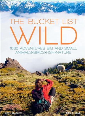 The Bucket List ― Wildlife; 1,000 Beautiful Places to See Animals, Birds, and Fish