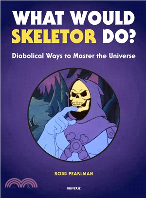 What Would Skeletor Do? ― Diabolical Ways to Master the Universe