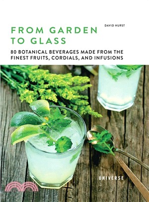 From Garden to Glass ― Fruits, Cordials, Infusions, and Other Botanically Inspired, Healthy, Non-alcoholic Beverages