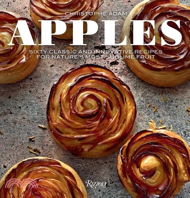 Apples ― Sixty Classic and Innovative Recipes for Nature's Most Sublime Fruit