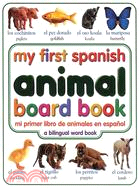 My First Spanish Animal Board Book/Mi Primer Libro De Animales En Espanol