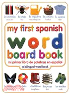 My First Spanish Word Board Book/Mi Primer Libro De Palabras En Espanol ─ A Bilingual Word Book