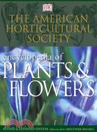 The American Horticultural Society Encyclopedia of Plants and Flowers: The Definitive Practical Guide