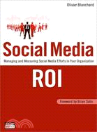 Social Media ROI ─ Managing and Measuring Social Media Efforts in Your Organization