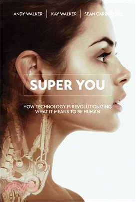 Super You ─ How Technology Is Revolutionizing What It Means to Be Human