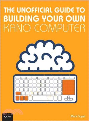 Build Your Own Kano Computer ― Building, Using, and Learning to Code Using the Kano Computer Kit
