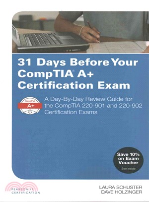 31 Days Before Your CompTIA A+ Certification Exam ─ A Day-by-Day Review Guide for the CompTIA 220-901 and 220-902 Certification Exams