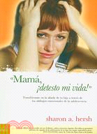 Mama, detesto mi vida!/ Mom, I Hate my Life!