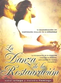 La danza de la restauracion/ The Dance of Restoration—La reconstruccion del matrimonio despues de la infidelidad/ Rebuilding A Marriage After Infedelity