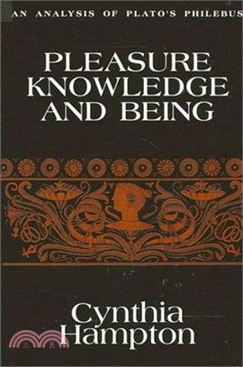 Pleasure, Knowledge, and Being — An Analysis of Plato's Philebus