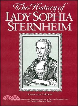 The History of Lady Sophie Sternheim ― Extracted by a Woman Friend of the Same from Original Documents and Other Reliable Sources