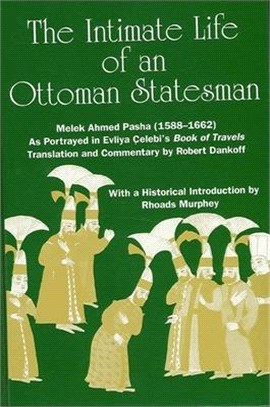 The Intimate Life of an Ottoman Statesman, Melek Ahmed Pasha,
