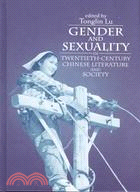 Gender and sexuality in twentieth-century Chinese literature and society /