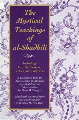 The Mystical Teachings of Al-Shadhili ― Including His Life, Prayers, Letters, and Followers