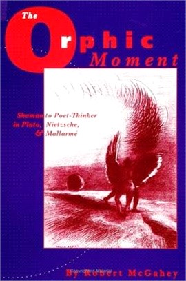 The Orphic Moment ― Shaman to Poet-Thinker in Plato, Nietzsche, and Mallarme