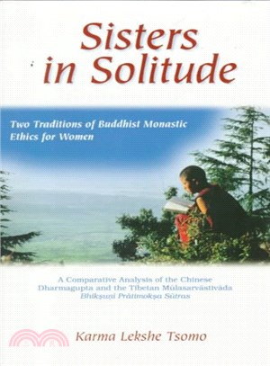 Sisters in Solitude ― Two Traditions of Buddhist Monastic Ethics for Women - A Comparative Analysis of the Chinese Dharmagupta and the Tibetan Mulasarvastivada Bhiksuni