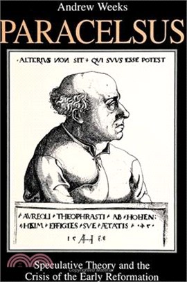 Paracelsus ― Speculative Theory and the Crisis of the Early Reformation