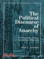 The Political Discourse of Anarchy: A Disciplinary History of International Relations