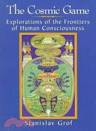 The Cosmic Game: Explorations of the Frontiers of Human Consciousness