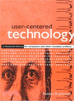 User-Centered Technology ― A Rhetorical Theory for Computers and Other Mundane Artifacts