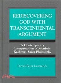 Rediscovering God With Transcendental Argument — A Contemporary Interpretation of Monistic Kashmiri Saiva Philosophy