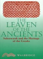 The Leaven of the Ancients: Suhrawardi and the Heritage of the Greeks