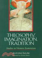 Theosophy, Imagination, Tradition: Studies in Western Esotericism