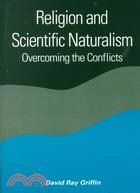 Religion and Scientific Naturalism: Overcoming the Conflicts