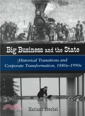 Big Business and the State ― Historical Transitions and Corporate Transformation, 1880S-1990s