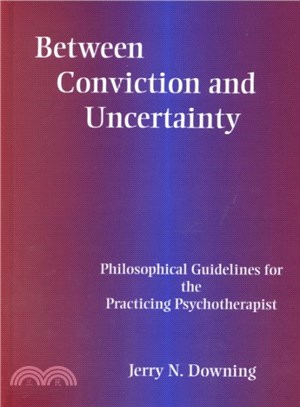 Between Conviction and Uncertainty ― Philosophical Guidelines for the Practicing Psychotherapist