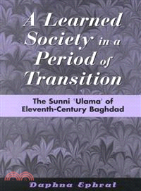 A Learned Society in a Period of Transition ― The Sunni "Ulama" of Eleventh Century Baghdad