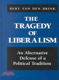 The Tragedy of Liberalism ― An Alternative Defense of a Political Tradition