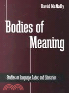 Bodies of Meaning: Studies on Language, Labor, and Liberation