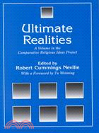 Ultimate Realities: A Volume in the Comparative Religious Ideas Project