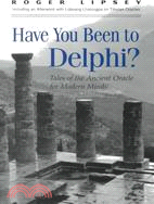 Have You Been to Delphi?: Tales of the Ancient Oracle for Modern Minds