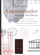 Anaximander and the Architects: The Contributions of Egyptian and Greek Architectural Technologies to the Origins of Greek Philosophy