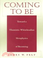 Coming to Be: Toward a Thomistic-Whiteheadian Metaphysics of Becoming