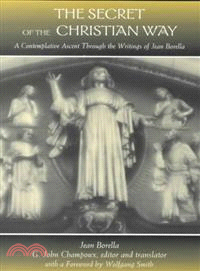 The Secret of the Christian Way ― A Contemplative Ascent Through the Writings of Jean Borella