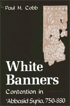 White Banners ― Contention in Abbasid Syria, 750-880