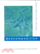 Ecocomposition: Theoretical and Pedagogical Approaches